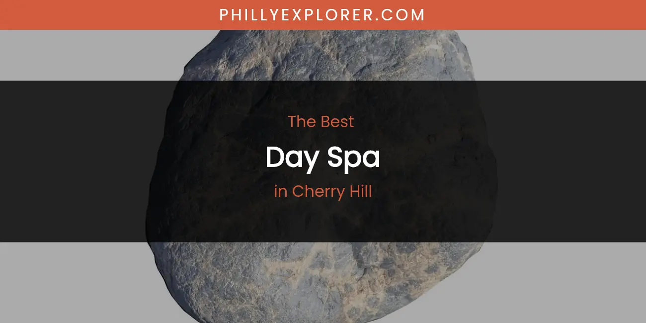 The Absolute Best Day Spa in Cherry Hill featured