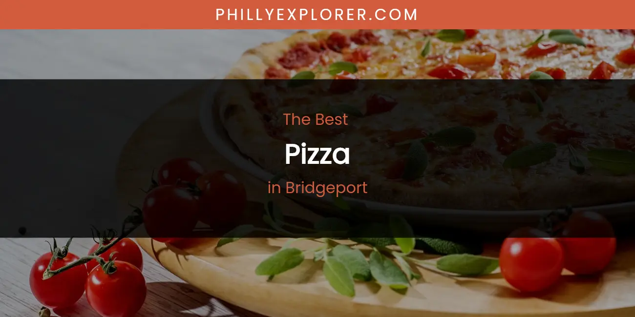 The Absolute Best Pizza in Bridgeport featured